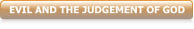 EVIL AND THE JUDGEMENT OF GOD