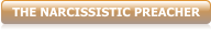 THE NARCISSISTIC PREACHER